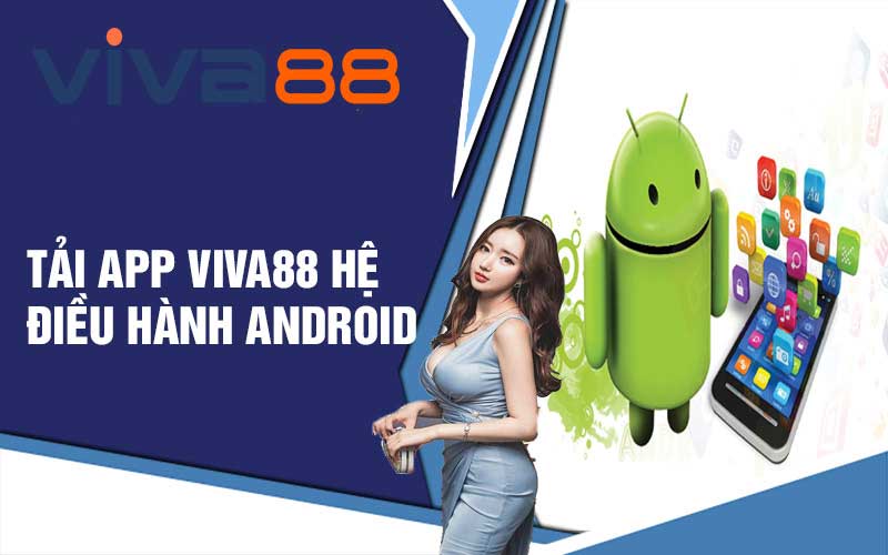 Hướng dẫn chi tiết cách tải app Viva88 trên hđh Android